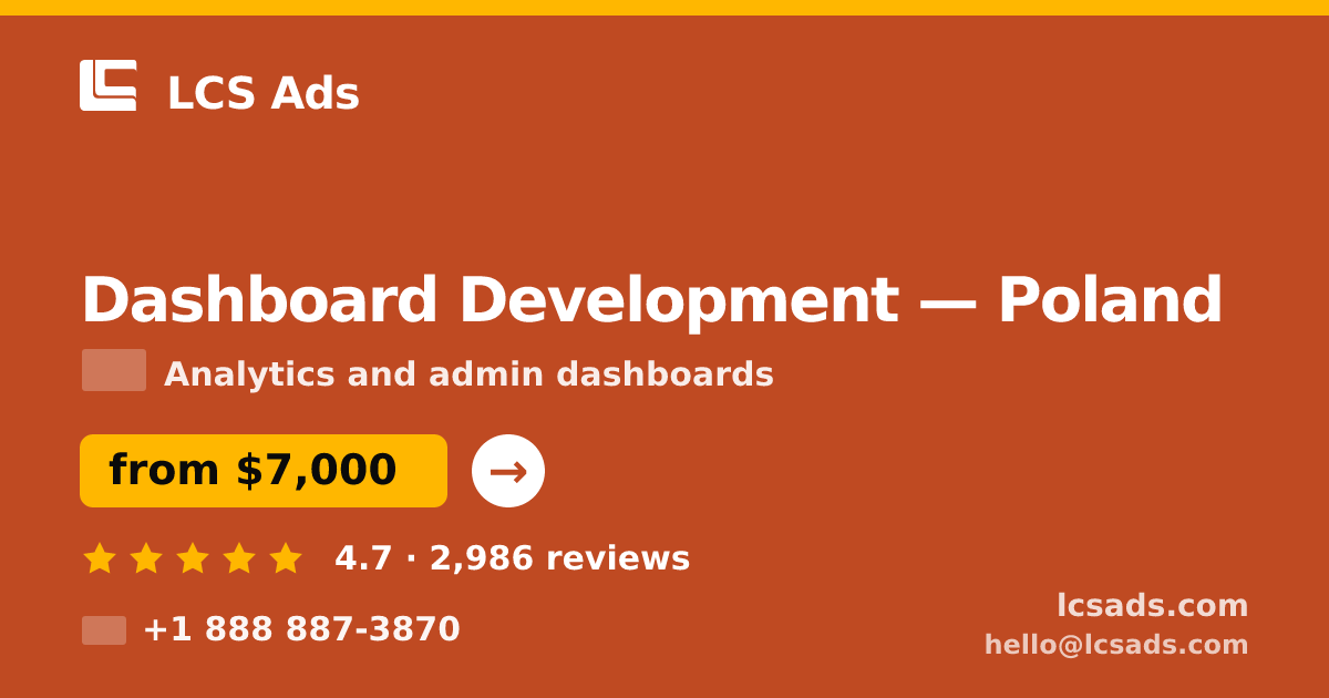 Dashboard Development in Poland — from $7,000, rated 4.7/5 by 2986 clients. LCS Ads.