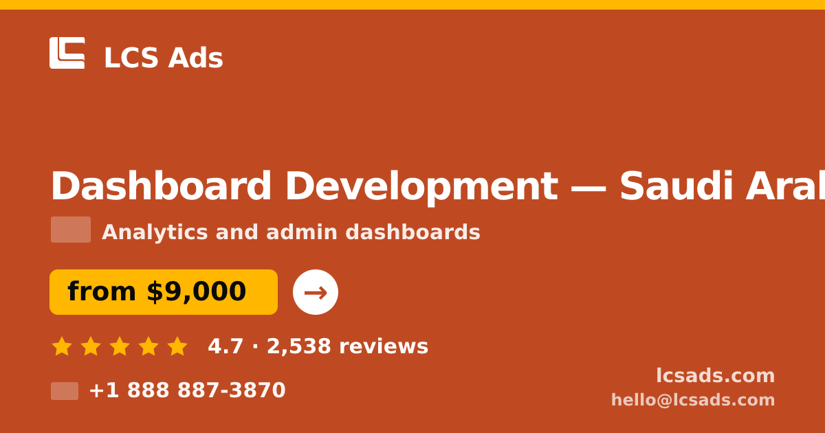Dashboard Development in Saudi Arabia — from $9,000, rated 4.7/5 by 2538 clients. LCS Ads.