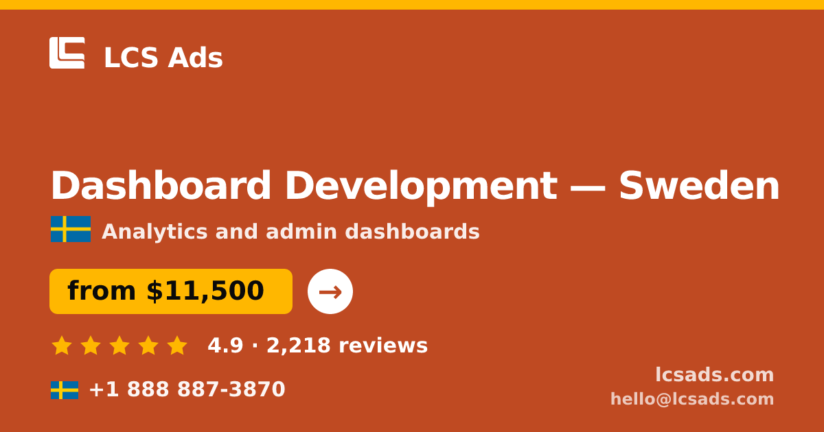Dashboard Development in Sweden — from $11,500, rated 4.9/5 by 2218 clients. LCS Ads.