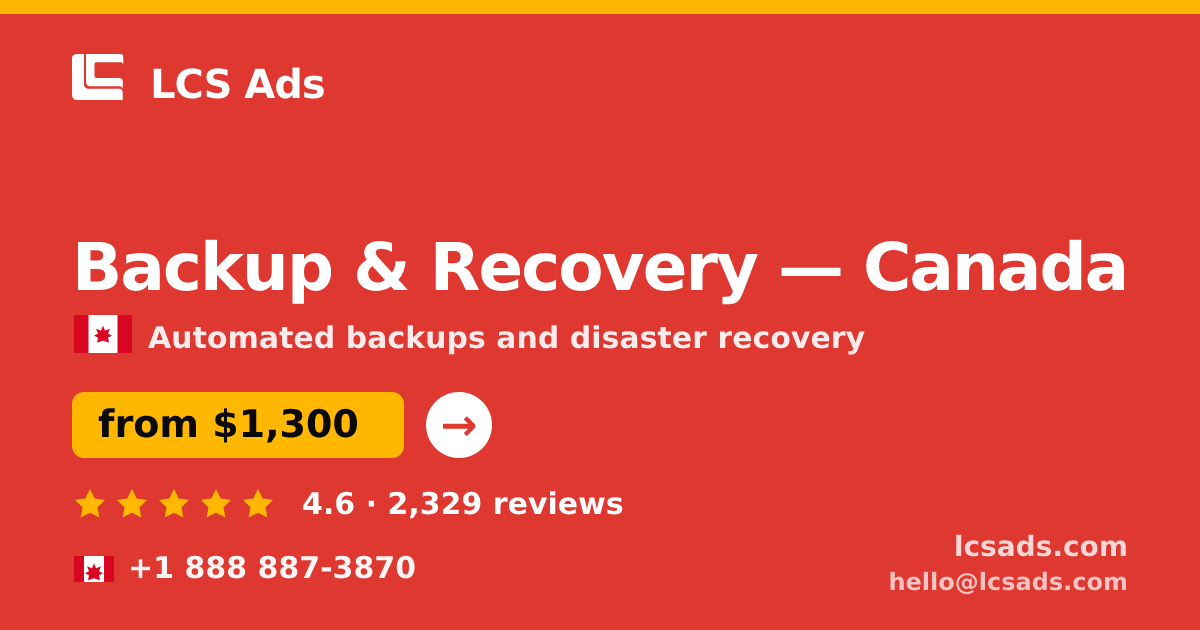 Backup & Recovery in Canada — from $1,300/mo, rated 4.6/5 by 2329 clients. LCS Ads.
