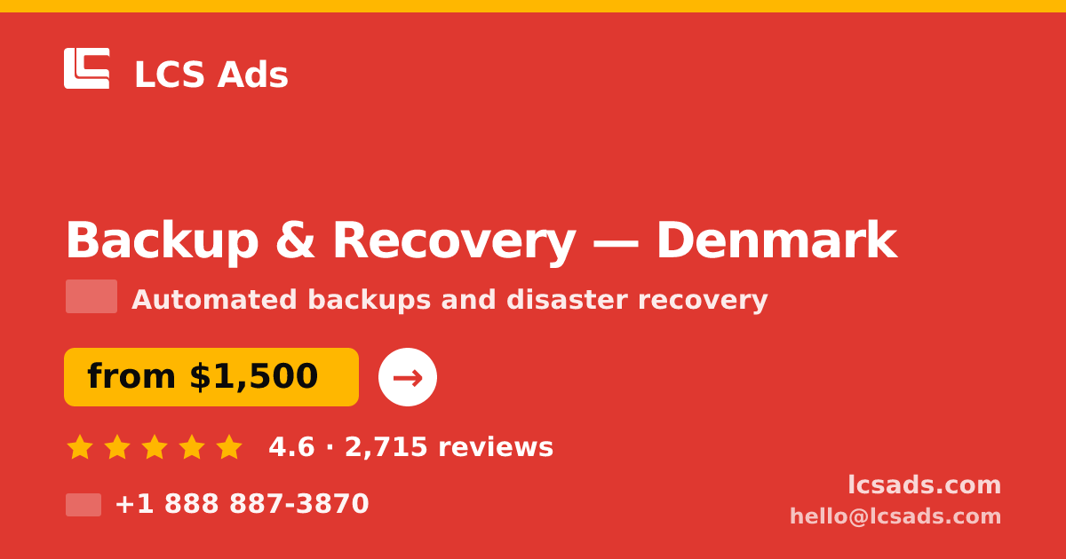 Backup & Recovery in Denmark — from $1,500/mo, rated 4.6/5 by 2715 clients. LCS Ads.