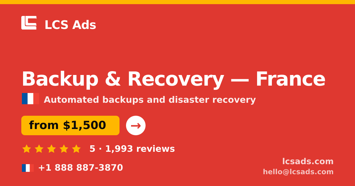Backup & Recovery in France — from $1,500/mo, rated 5/5 by 1993 clients. LCS Ads.