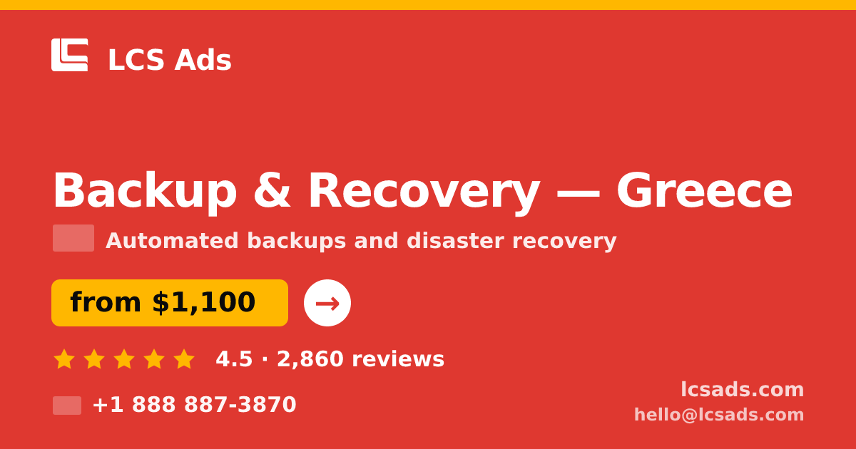 Backup & Recovery in Greece — from $1,100/mo, rated 4.5/5 by 2860 clients. LCS Ads.