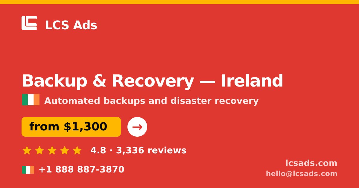 Backup & Recovery in Ireland — from $1,300/mo, rated 4.8/5 by 3336 clients. LCS Ads.