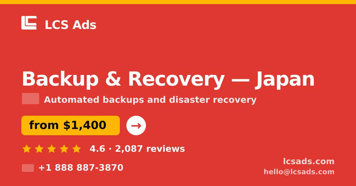 Backup & Recovery in Japan — from $1,400/mo, rated 4.6/5 by 2087 clients. LCS Ads.