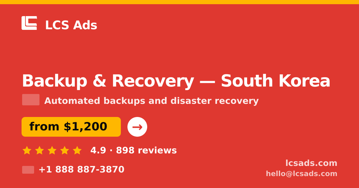 Backup & Recovery in South Korea — from $1,200/mo, rated 4.9/5 by 898 clients. LCS Ads.