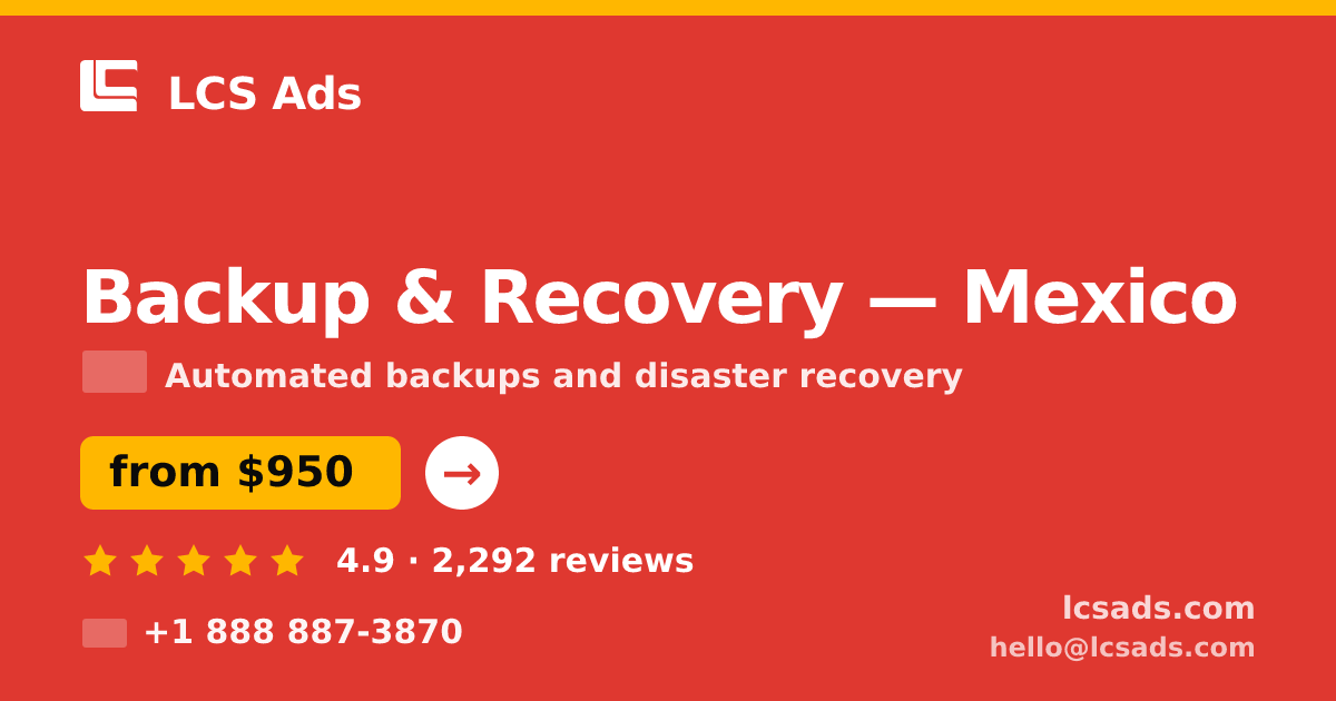 Backup & Recovery in Mexico — from $950/mo, rated 4.9/5 by 2292 clients. LCS Ads.