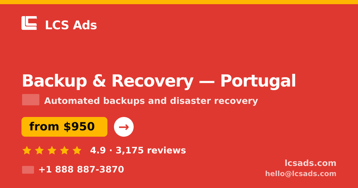 Backup & Recovery in Portugal — from $950/mo, rated 4.9/5 by 3175 clients. LCS Ads.