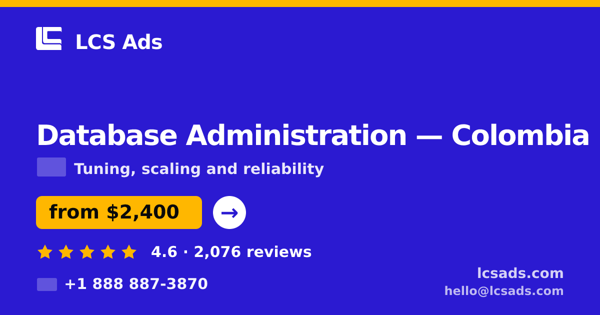 Database Administration in Colombia — from $2,400/mo, rated 4.6/5 by 2076 clients. LCS Ads.