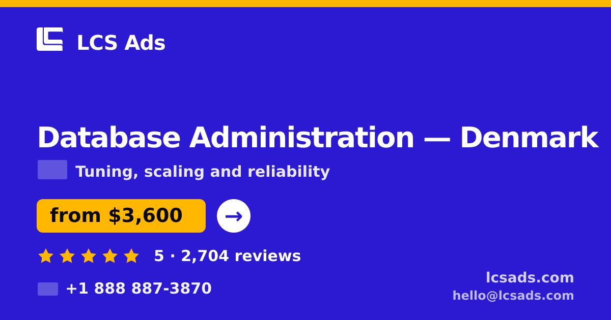 Database Administration in Denmark — from $3,600/mo, rated 5/5 by 2704 clients. LCS Ads.