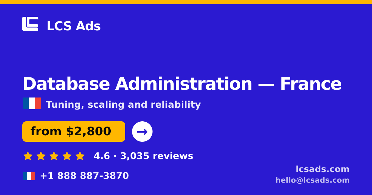Database Administration in France — from $2,800/mo, rated 4.6/5 by 3035 clients. LCS Ads.