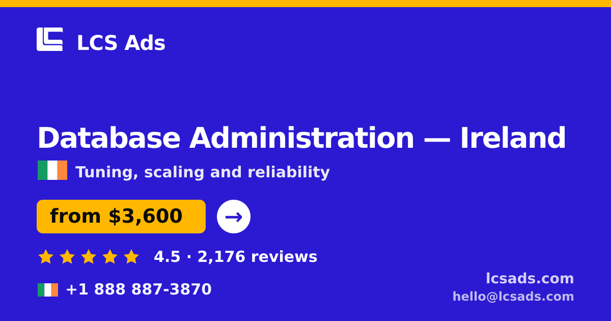 Database Administration in Ireland — from $3,600/mo, rated 4.5/5 by 2176 clients. LCS Ads.