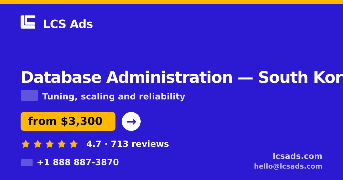 Database Administration in South Korea — from $3,300/mo, rated 4.7/5 by 713 clients. LCS Ads.