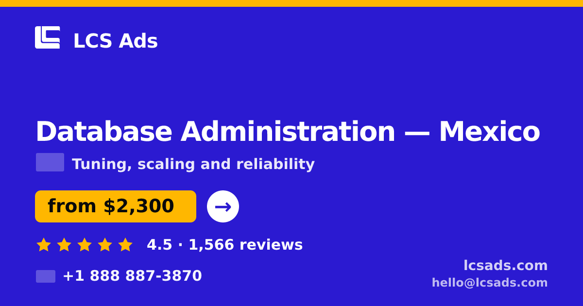 Database Administration in Mexico — from $2,300/mo, rated 4.5/5 by 1566 clients. LCS Ads.