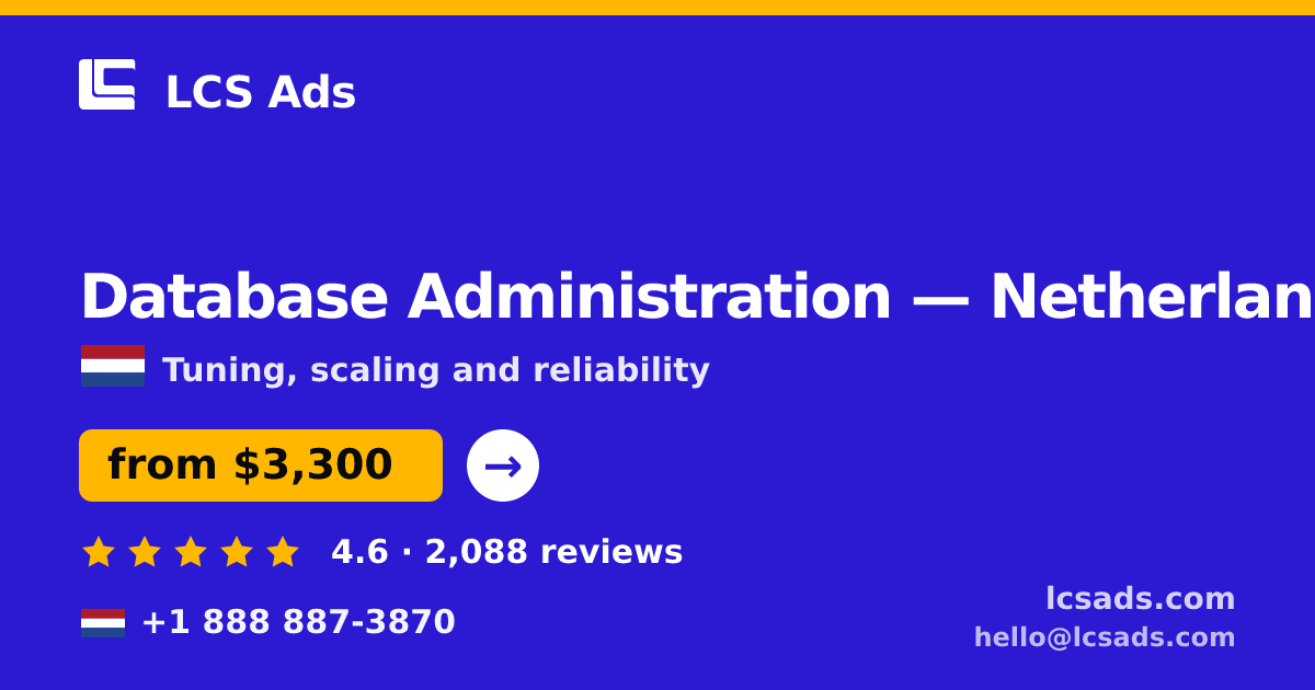 Database Administration in Netherlands — from $3,300/mo, rated 4.6/5 by 2088 clients. LCS Ads.