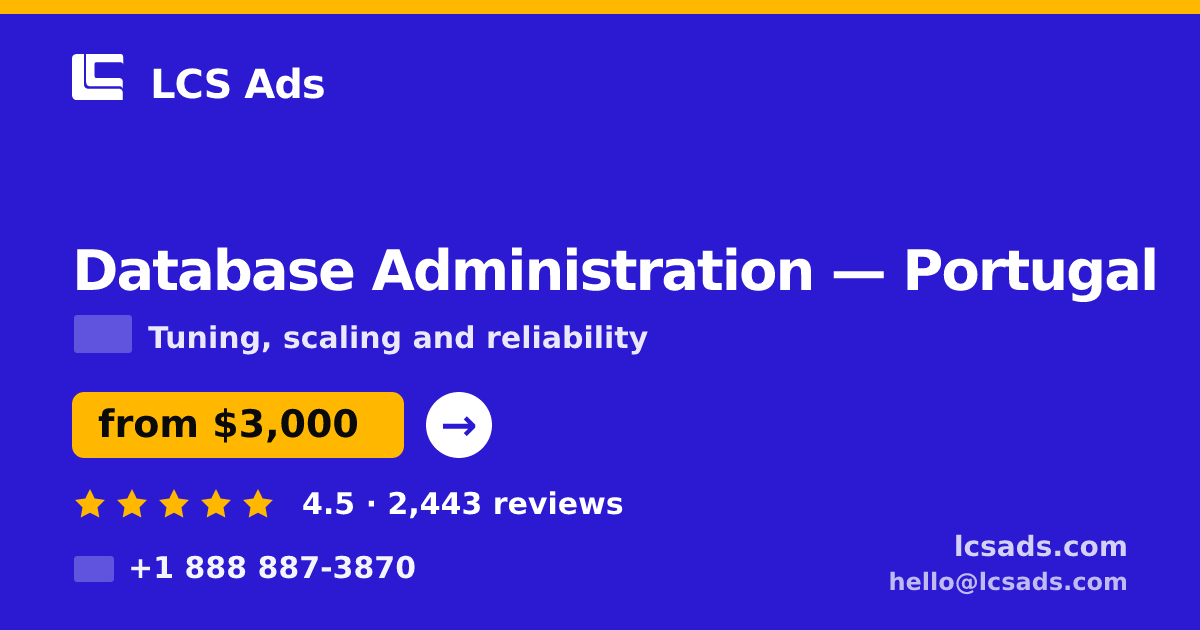 Database Administration in Lisbon — from $2,600/mo, rated 4.5/5 by 1227 clients. LCS Ads.
