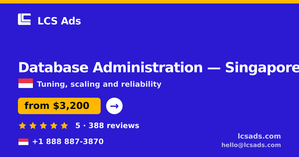 Database Administration in Singapore — from $3,200/mo, rated 5/5 by 388 clients. LCS Ads.