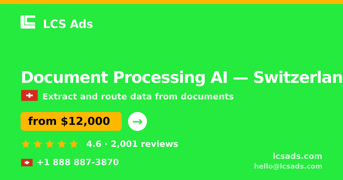 Document Processing AI in Switzerland — from $12,000, rated 4.6/5 by 2001 clients. LCS Ads.