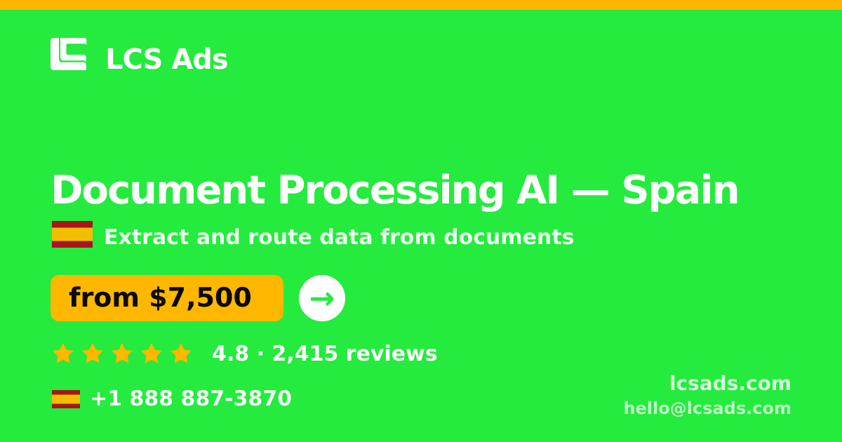 Document Processing AI in Spain — from $7,500, rated 4.8/5 by 2415 clients. LCS Ads.