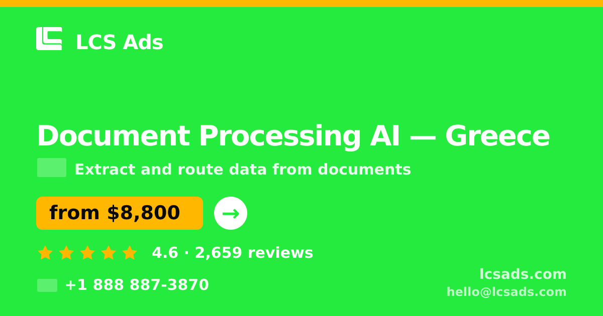 Document Processing AI in Greece — from $8,800, rated 4.6/5 by 2659 clients. LCS Ads.
