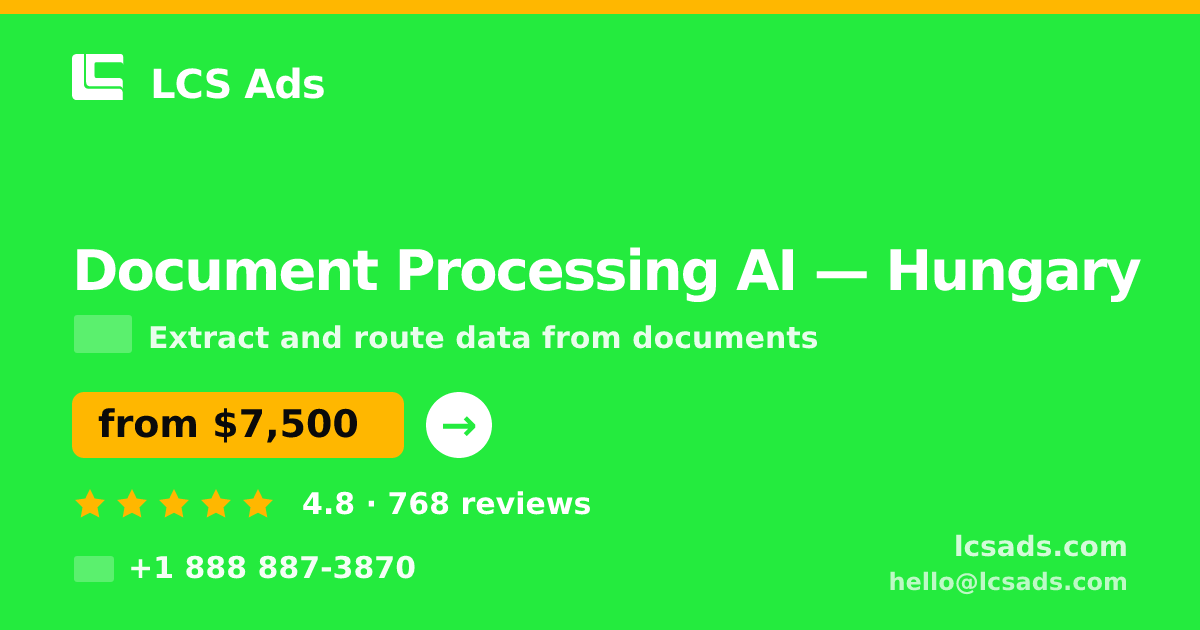 Document Processing AI in Hungary — from $7,500, rated 4.8/5 by 768 clients. LCS Ads.