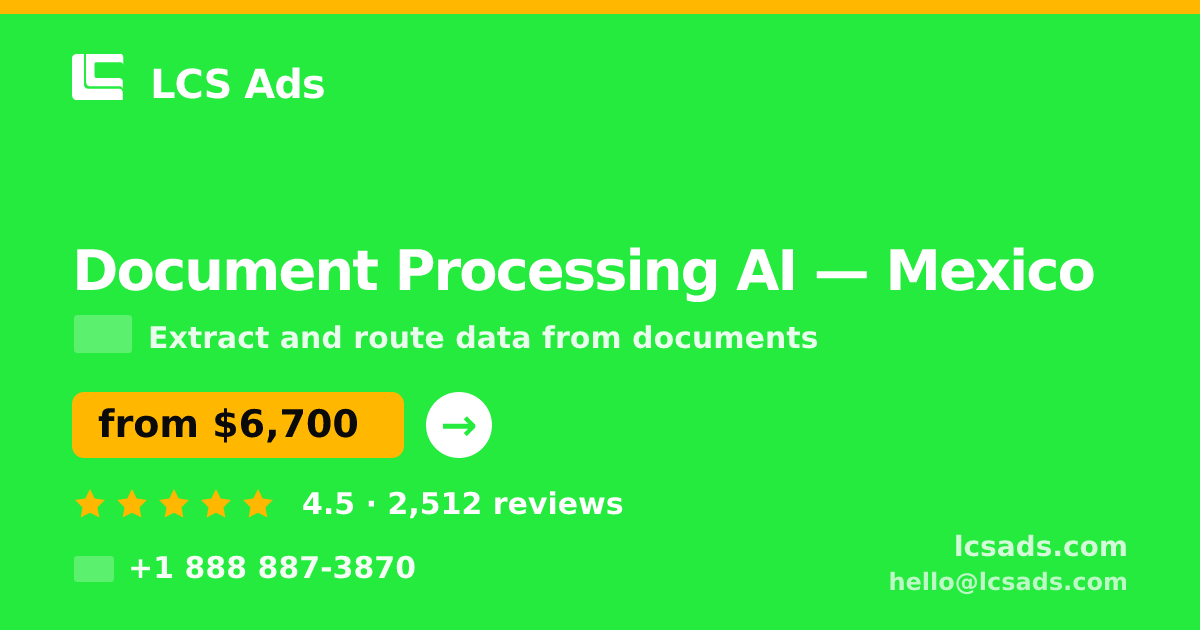 Document Processing AI in Mexico — from $6,700, rated 4.5/5 by 2512 clients. LCS Ads.