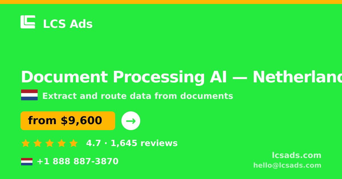 Document Processing AI in Netherlands — from $9,600, rated 4.7/5 by 1645 clients. LCS Ads.