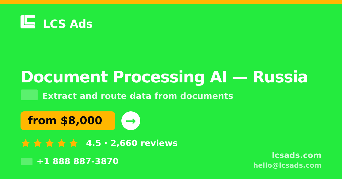 Document Processing AI in Russia — from $8,000, rated 4.5/5 by 2660 clients. LCS Ads.