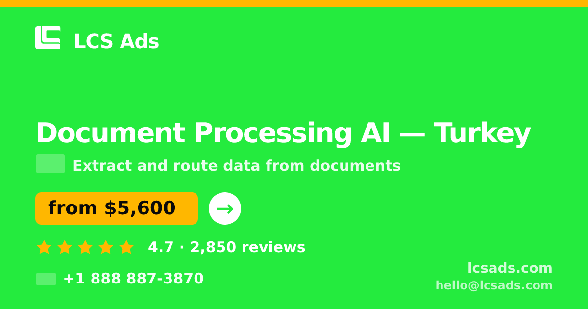 Document Processing AI in Turkey — from $5,600, rated 4.7/5 by 2850 clients. LCS Ads.