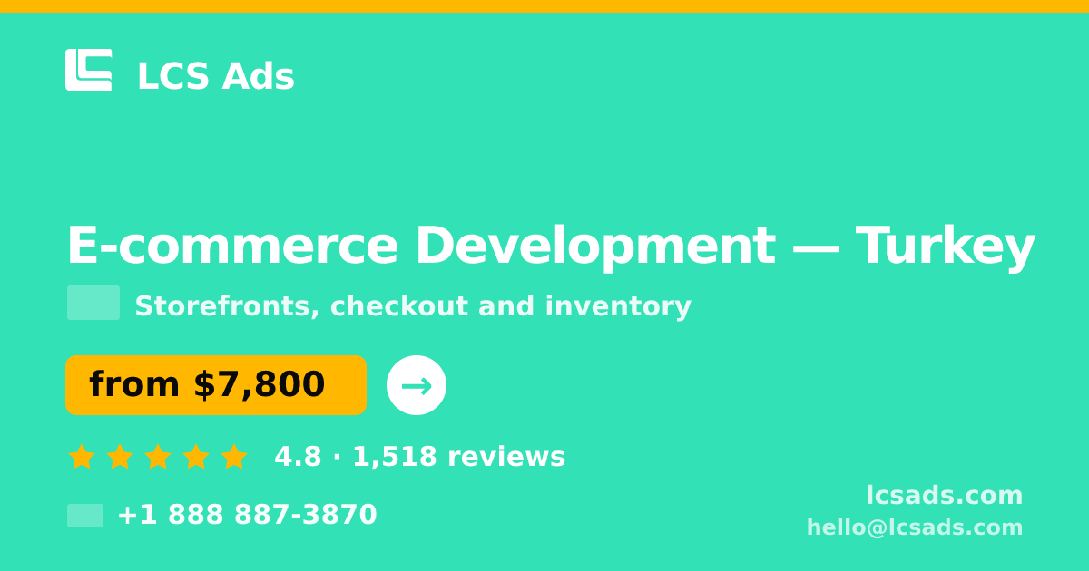 E-commerce Development in Turkey — from $7,800, rated 4.8/5 by 1518 clients. LCS Ads.
