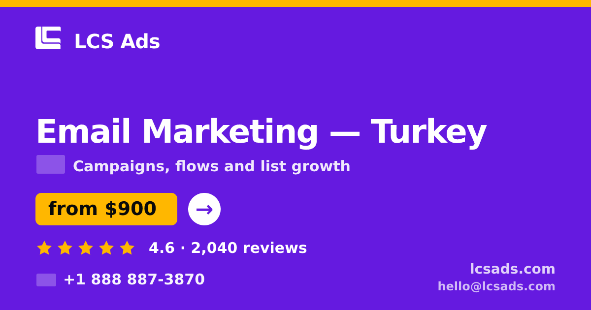 Email Marketing in Turkey — from $900/mo, rated 4.6/5 by 2040 clients. LCS Ads.