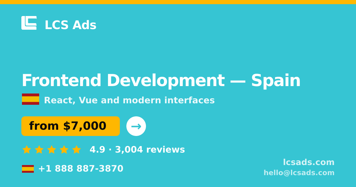 Frontend Development in Spain — from $7,000, rated 4.9/5 by 3004 clients. LCS Ads.