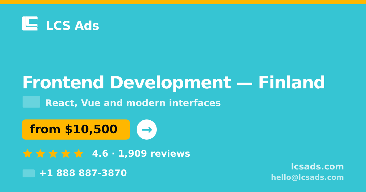 Frontend Development in Finland — from $10,500, rated 4.6/5 by 1909 clients. LCS Ads.