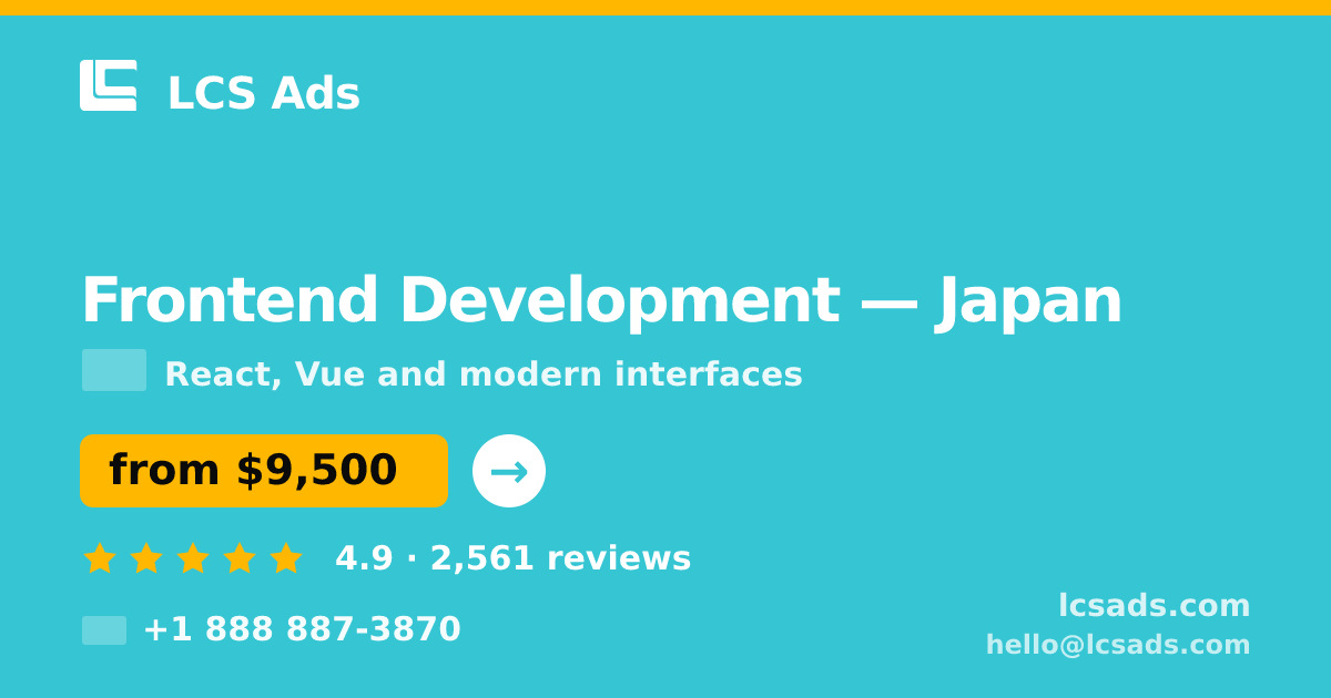 Frontend Development in Japan — from $9,500, rated 4.9/5 by 2561 clients. LCS Ads.