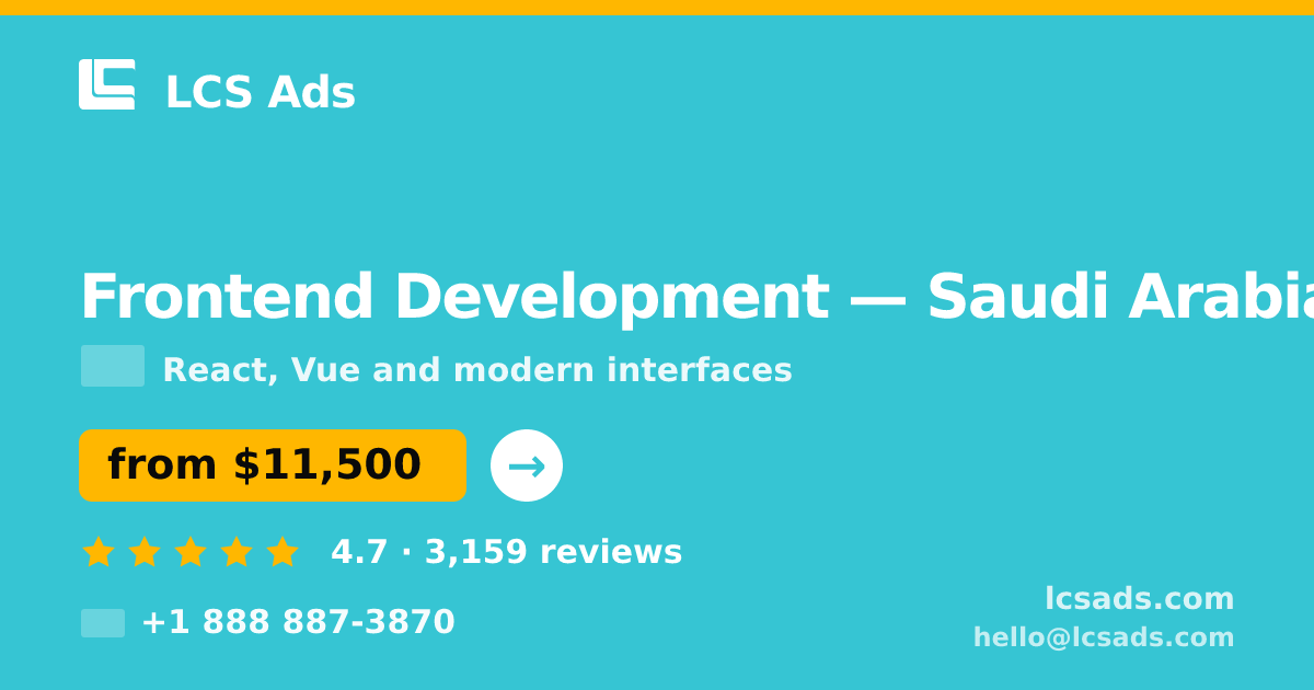 Frontend Development in Saudi Arabia — from $11,500, rated 4.7/5 by 3159 clients. LCS Ads.