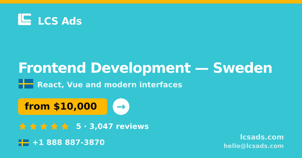 Frontend Development in Sweden — from $10,000, rated 5/5 by 3047 clients. LCS Ads.