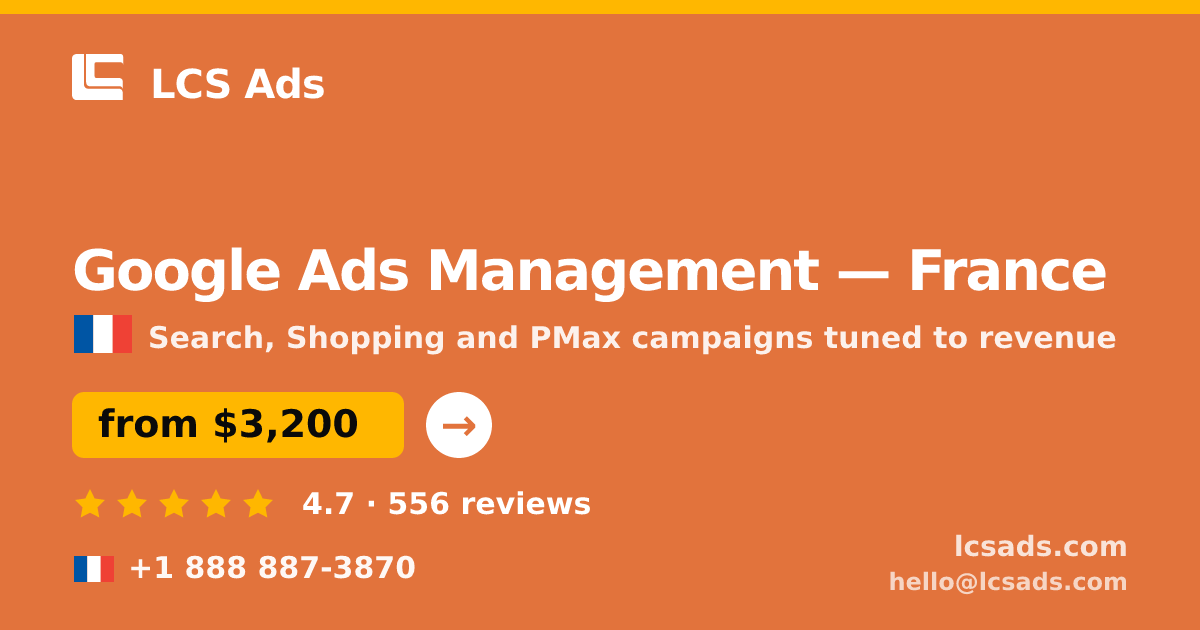 Google Ads Management in France — from $3,200/mo, rated 4.7/5 by 556 clients. LCS Ads.