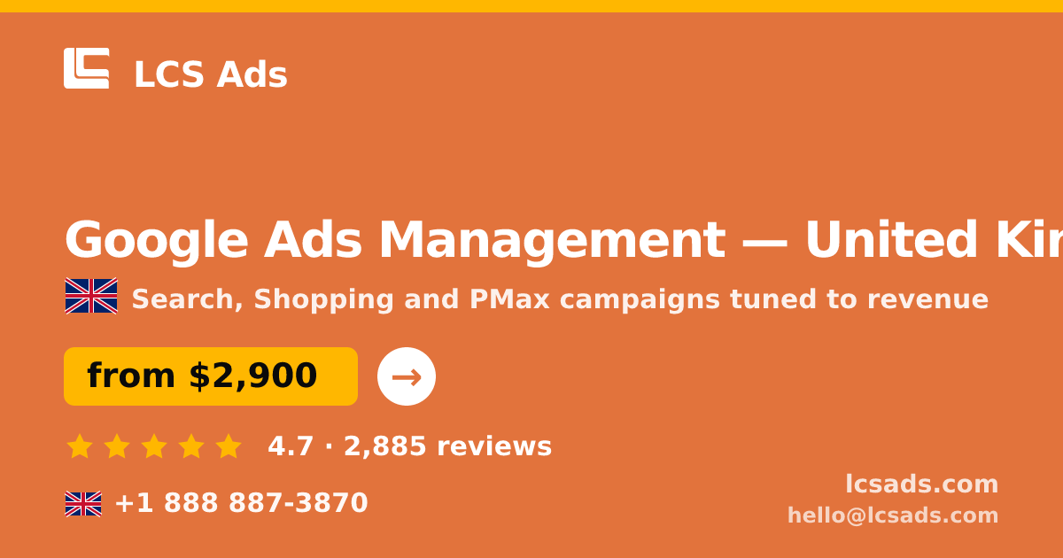Google Ads Management in United Kingdom — from $2,900/mo, rated 4.7/5 by 2885 clients. LCS Ads.