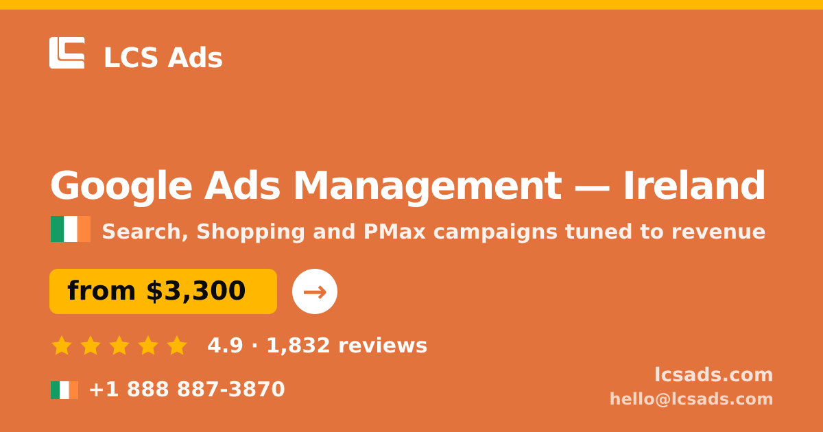 Google Ads Management in Ireland — from $3,300/mo, rated 4.9/5 by 1832 clients. LCS Ads.