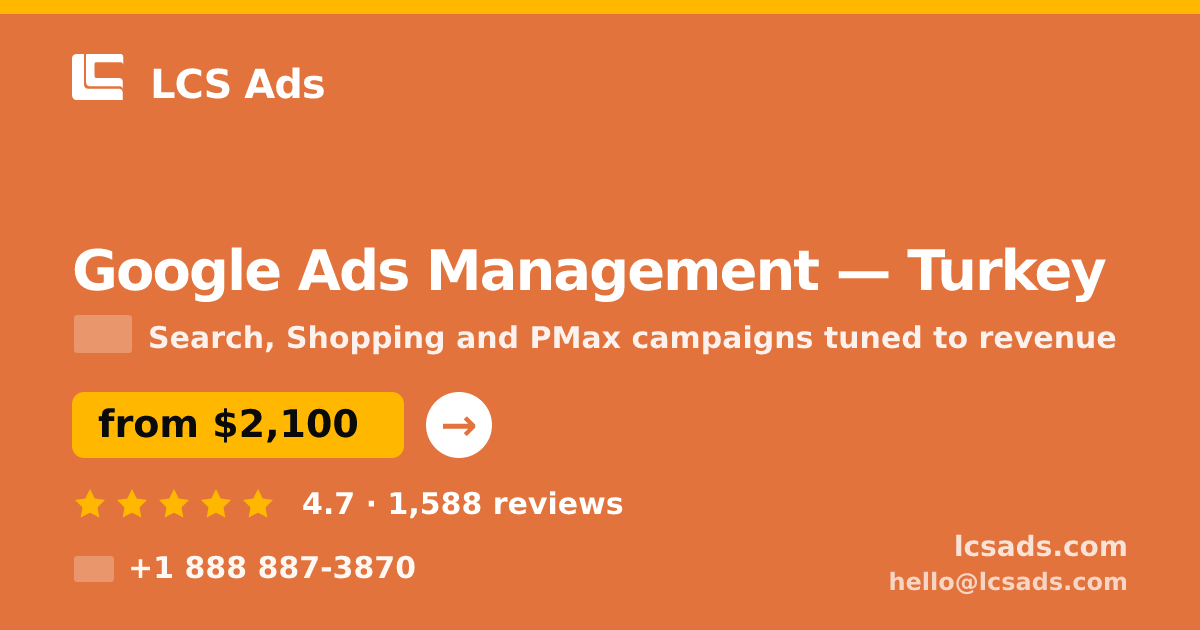 Google Ads Management in Turkey — from $2,100/mo, rated 4.7/5 by 1588 clients. LCS Ads.