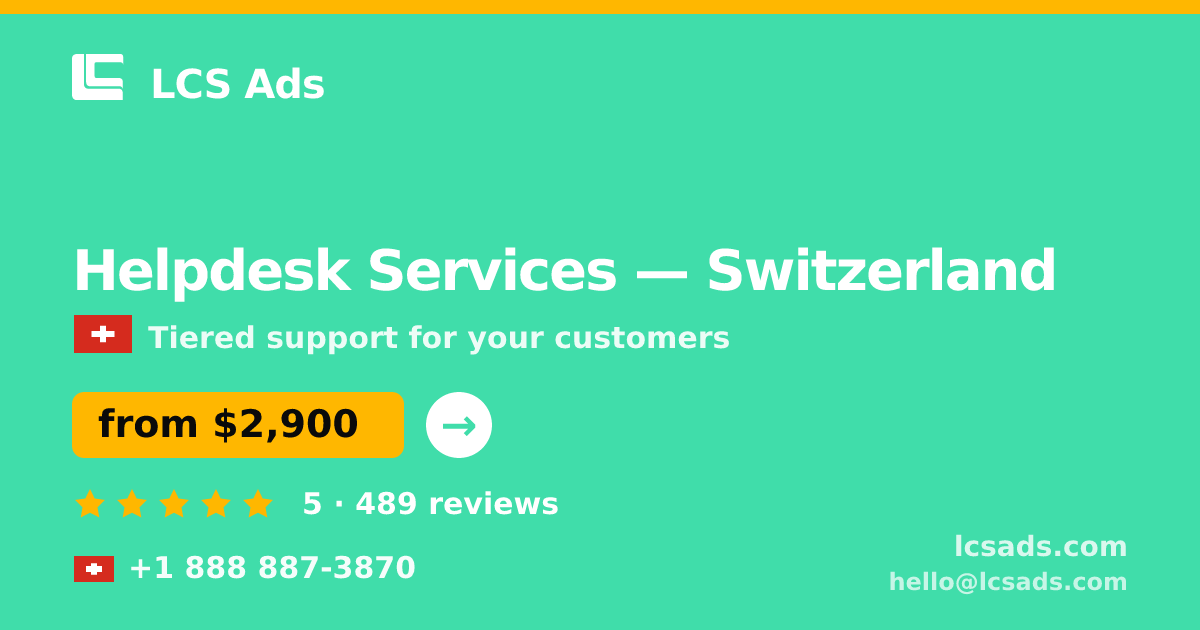 Helpdesk Services in Switzerland — from $2,900/mo, rated 5/5 by 489 clients. LCS Ads.