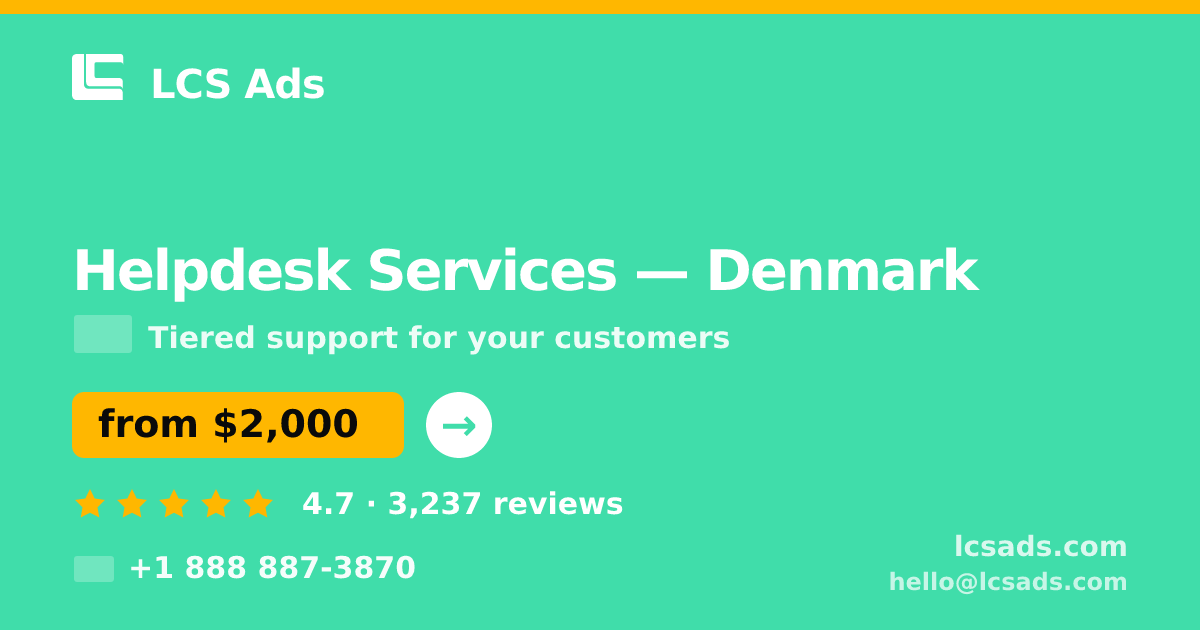 Helpdesk Services in Denmark — from $2,000/mo, rated 4.7/5 by 3237 clients. LCS Ads.