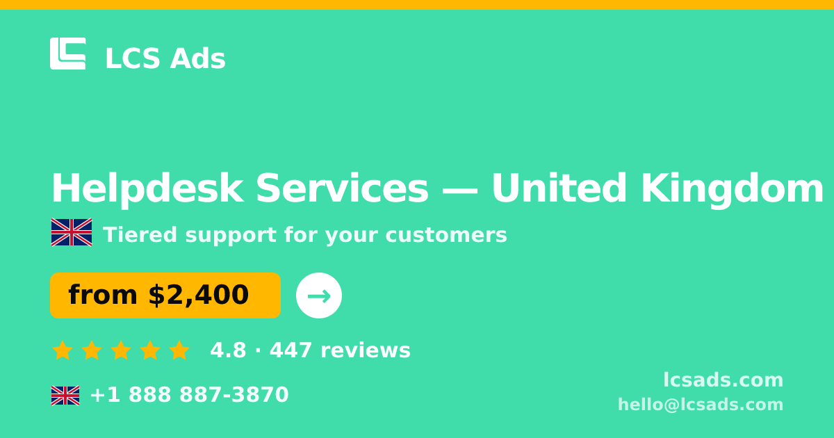 Helpdesk Services in United Kingdom — from $2,400/mo, rated 4.8/5 by 447 clients. LCS Ads.