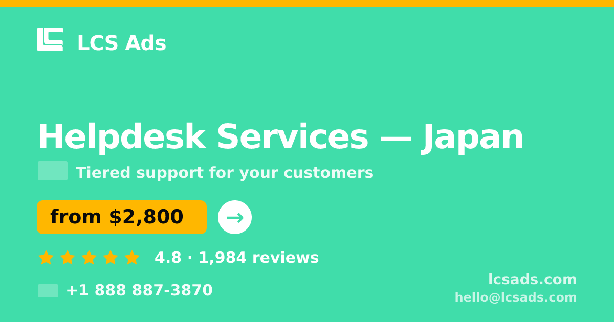 Helpdesk Services in Japan — from $2,800/mo, rated 4.8/5 by 1984 clients. LCS Ads.