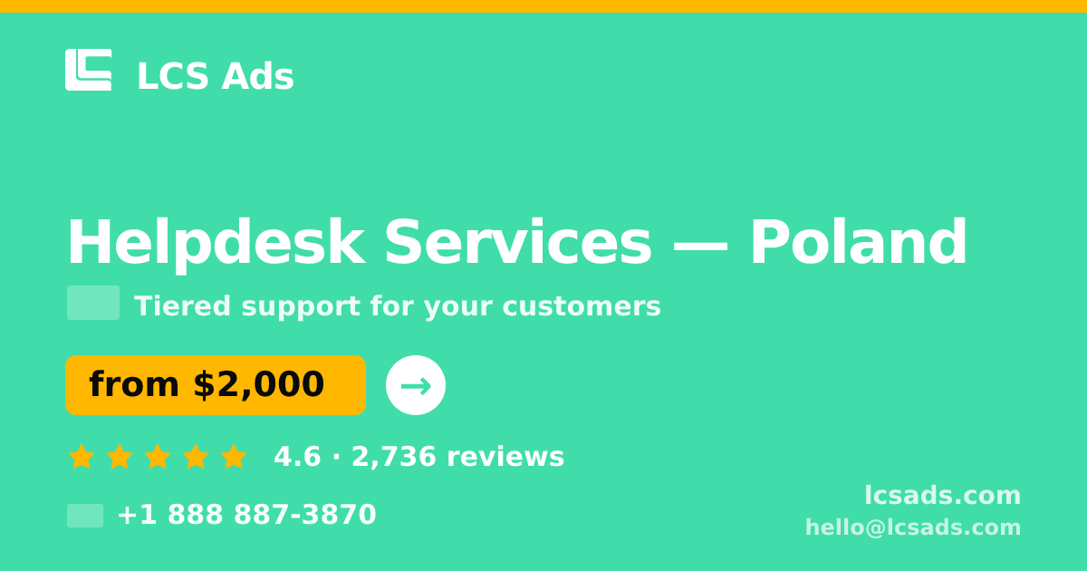 Helpdesk Services in Poland — from $2,000/mo, rated 4.6/5 by 2736 clients. LCS Ads.