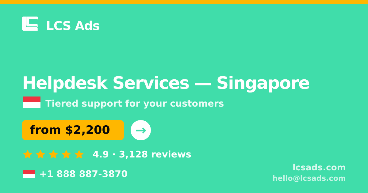 Helpdesk Services in Singapore — from $2,200/mo, rated 4.9/5 by 3128 clients. LCS Ads.