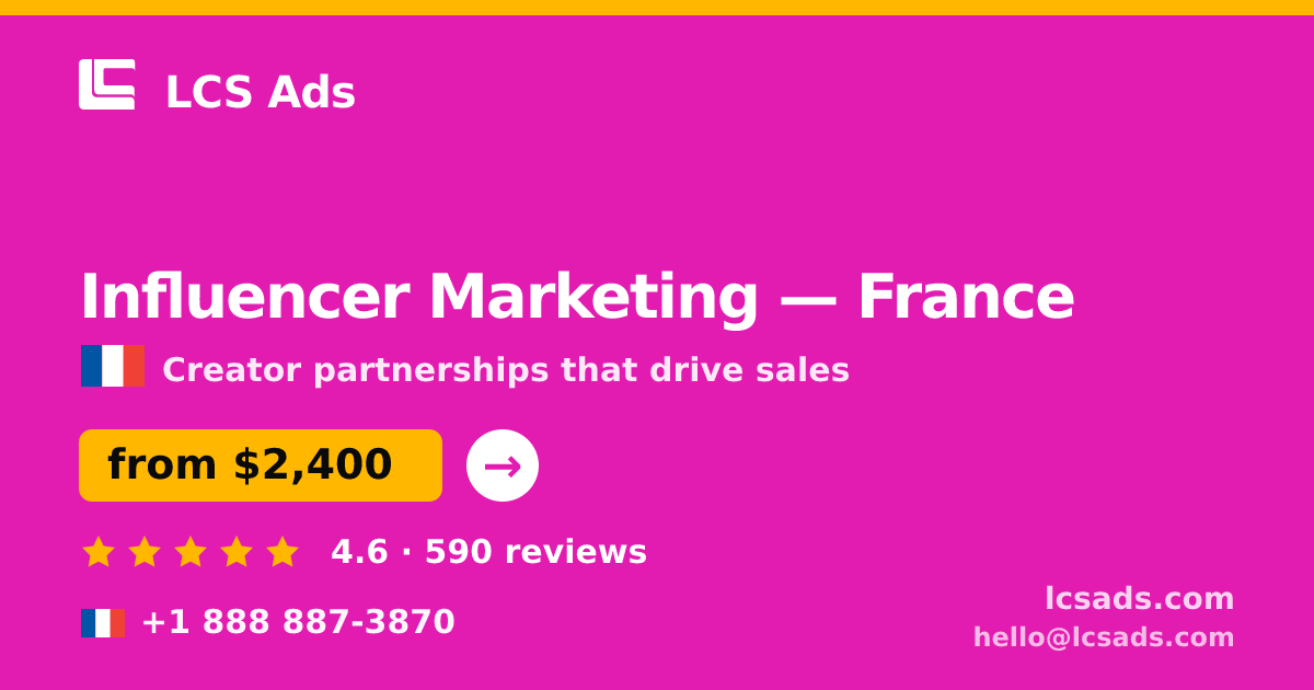 Influencer Marketing in France — from $2,400/mo, rated 4.6/5 by 590 clients. LCS Ads.
