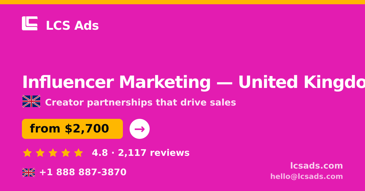 Influencer Marketing in United Kingdom — from $2,700/mo, rated 4.8/5 by 2117 clients. LCS Ads.