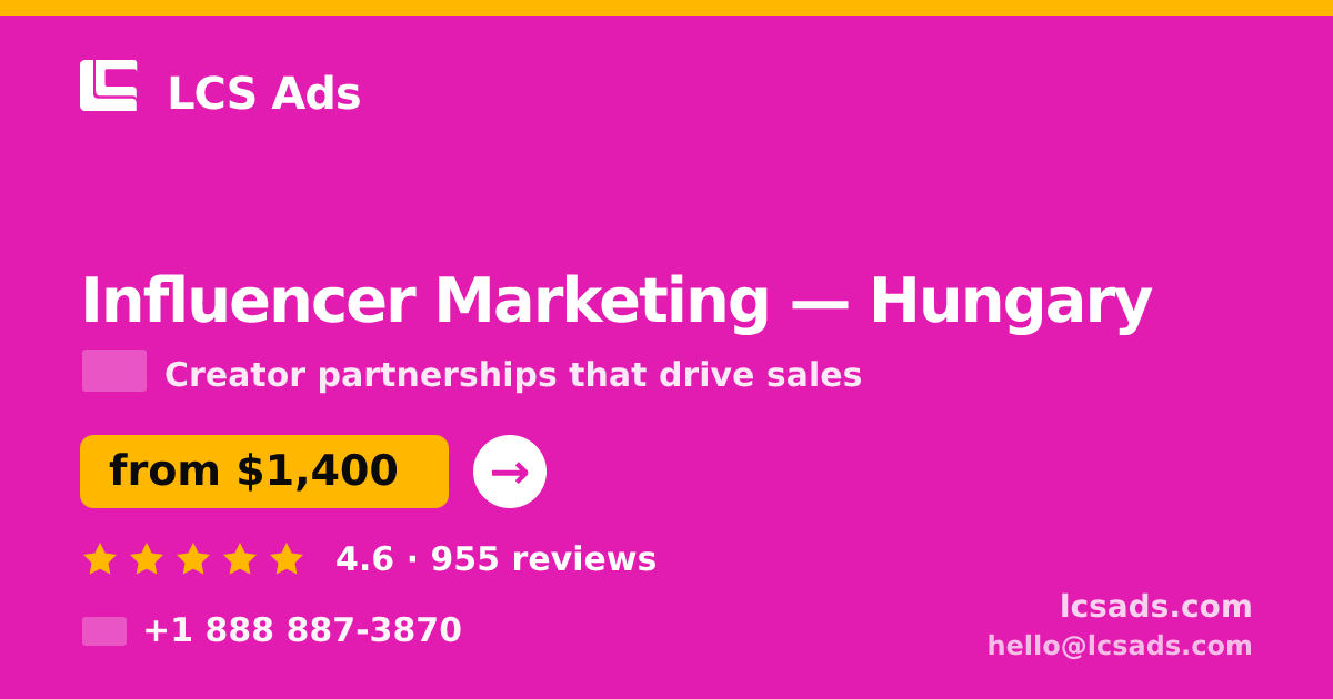 Influencer Marketing in Hungary — from $1,400/mo, rated 4.6/5 by 955 clients. LCS Ads.