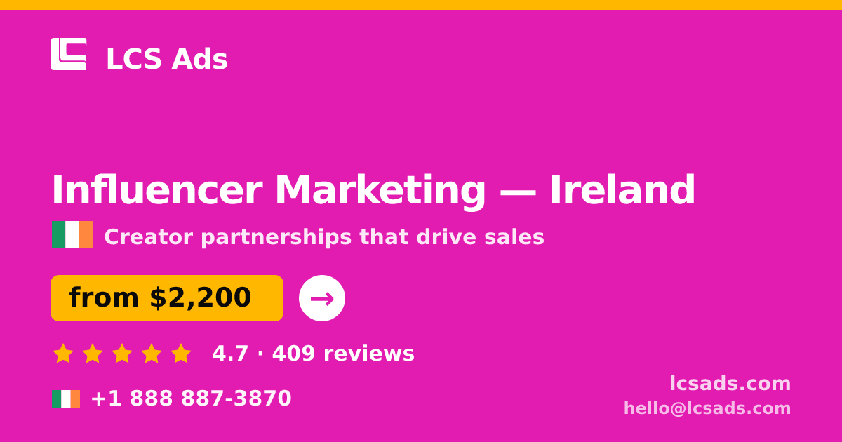 Influencer Marketing in Ireland — from $2,200/mo, rated 4.7/5 by 409 clients. LCS Ads.